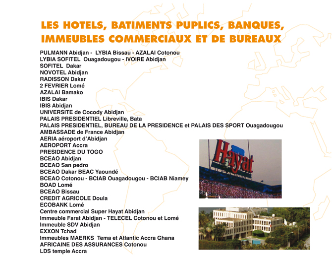 Piéces détachées isolation/régulation/tuyauterie : présence en Afrique (immeubles commerciaux et de bureaux, hotels, batiments publics, banques). Sofitel, Ibis, aéroport, palais résidentiel, centre commercial, etc.